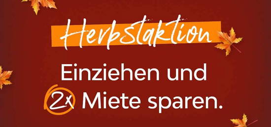 Herbstaktion - Einziehen und zwei Kaltmieten sparen*