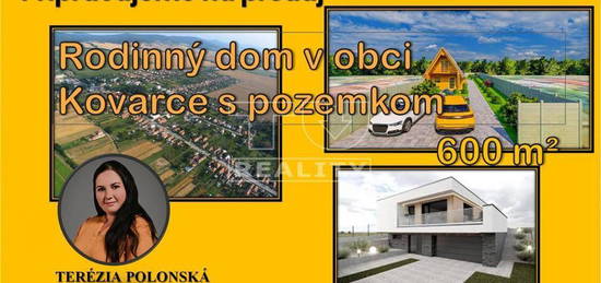 PRIPRAVUJEME rodinný dom v Kovarciach so záhradou - 600 m2