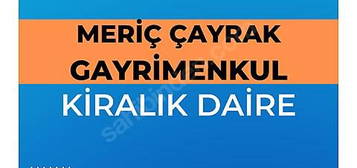 MERİÇ ÇAYRAK KİRALIK GENİŞ DAİRELER(AÇIKLAMAYA DİKKAT)