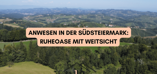 Südsteiermark: Anwesen in Alleinlage &amp; Weitblick