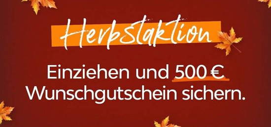 HERBSTAKTION! - Miete mich und sichere dir einen 500 € Wunschgutschein!