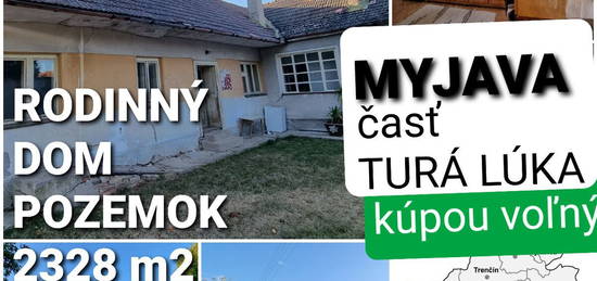 RODINNÝ DOM a POZEMOK 2328 m2 TURÁ LÚKA - MYJAVA KÚPOU VOĽNÝ