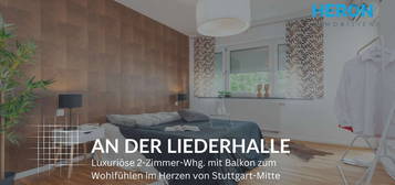 AN DER LIEDERHALLE - Luxuriöse 2-Zimmer-Whg. mit Balkon zum Wohlfühlen im Herzen von Stuttgart-Mitte