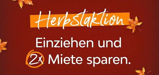 Herbstaktion - Einziehen und zwei Kaltmieten sparen*